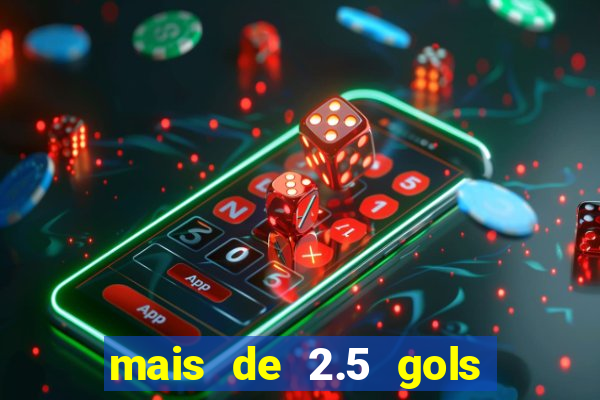 mais de 2.5 gols o que significa